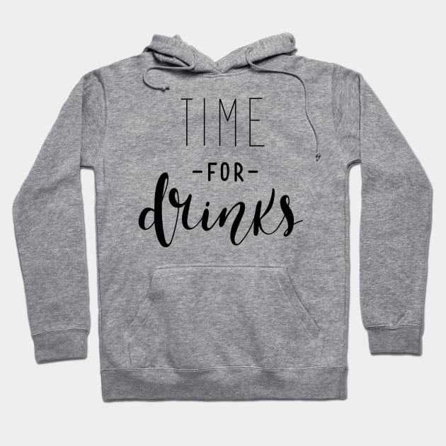 Time For Drinks Funny Quote - Alcohol Lovers Hoodie by Artistic muss